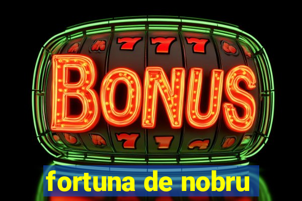 fortuna de nobru